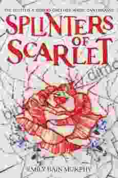 Splinters Of Scarlet Emily Bain Murphy