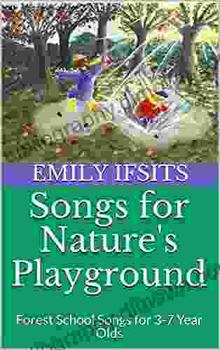 Songs for Nature s Playground: Forest School Songs for 3 7 Year Olds