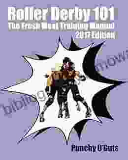 Roller Derby 101: The Fresh Meat Training Manual: 2024 Edition