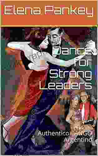 Dance For Strong Leaders: Authentico TANGO Argentino