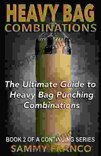 Heavy Bag Combinations: The Ultimate Guide to Heavy Bag Punching Combinations (Heavy Bag Training 2)