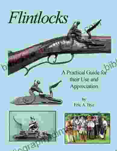 Flintlocks A Practical Guide for their Use and Appreciation