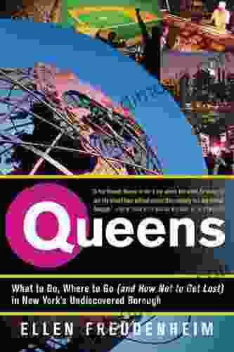 Queens: What To Do Where To Go (and How Not To Get Lost) In New York S Undiscovered Borough