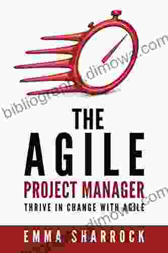 The Agile Project Manager: Thrive In Change With Agile