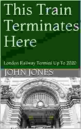 This Train Terminates Here: London Railway Termini Up To 2024