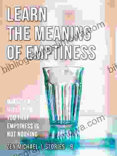 Learn The Meaning Of Emptiness: Stories 9 Mindfulness Will Show You That Emptiness Is Not Nothing (Zen Michael Stories)