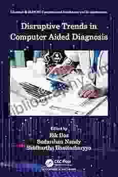 Disruptive Trends In Computer Aided Diagnosis (Chapman Hall/CRC Computational Intelligence And Its Applications)