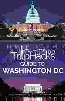 Trip Hacks DC Guide to Washington DC: Washington DC Trip Planning Travel Guide