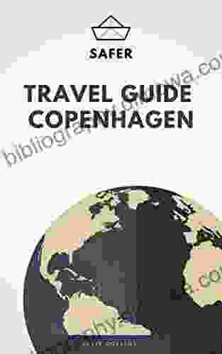 Travel Guide Copenhagen : Your Ticket To Discover Copenhagen (Travel With Safer : Complete Guides Of The World Best Cities)